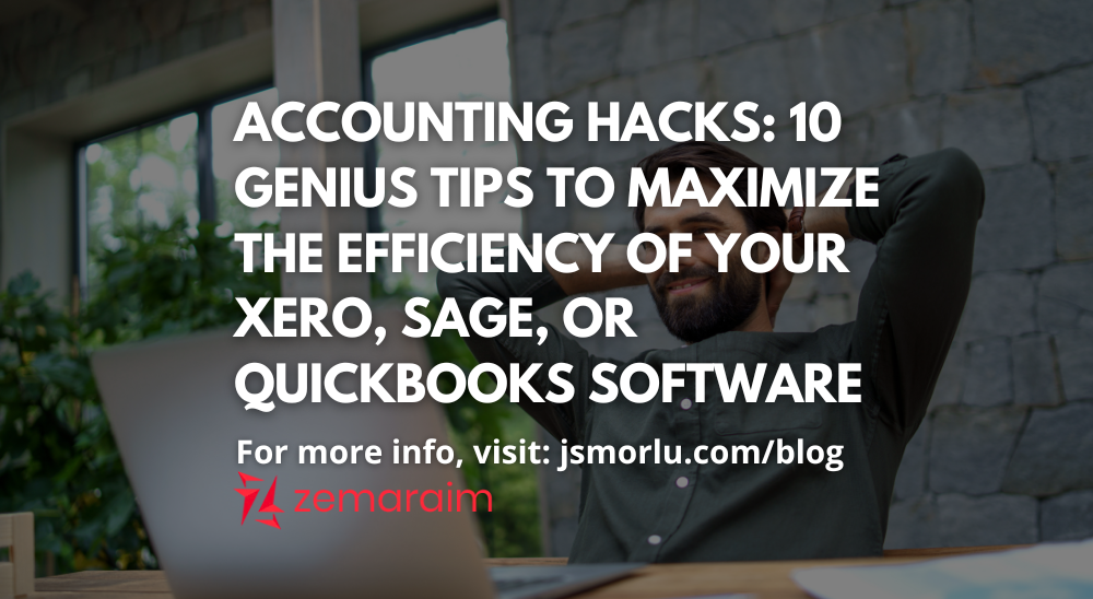 Accounting Hacks: 10 Genius Tips to Maximize the Efficiency of Your Xero, Sage, or QuickBooks Software